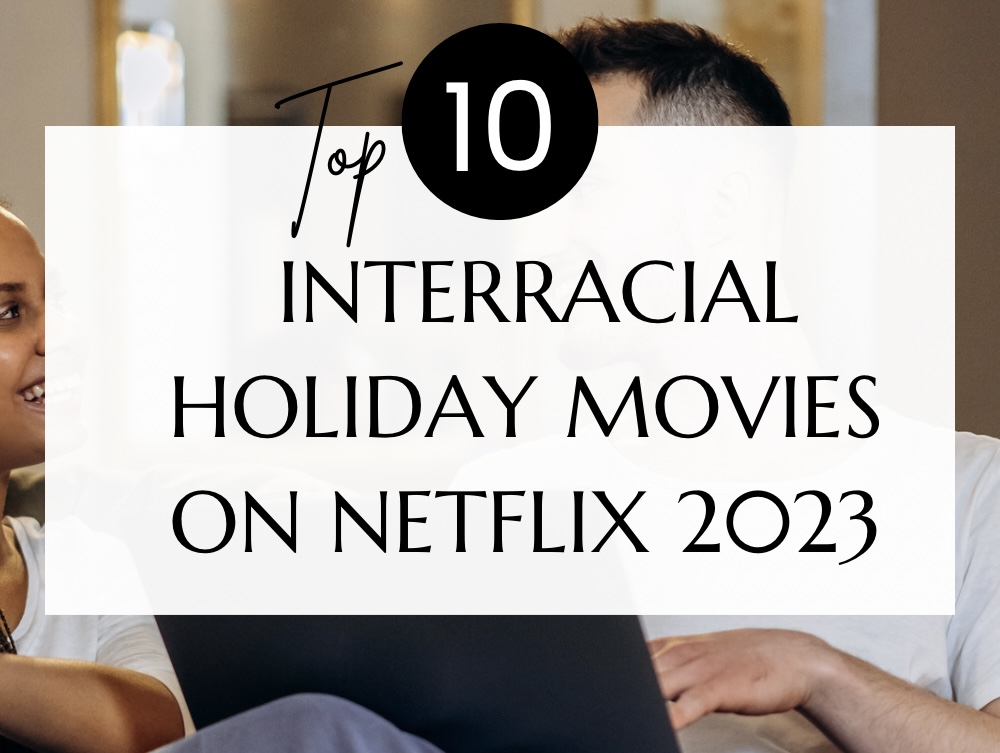 Top 10 Interracial Holiday Movies On Netflix 2023