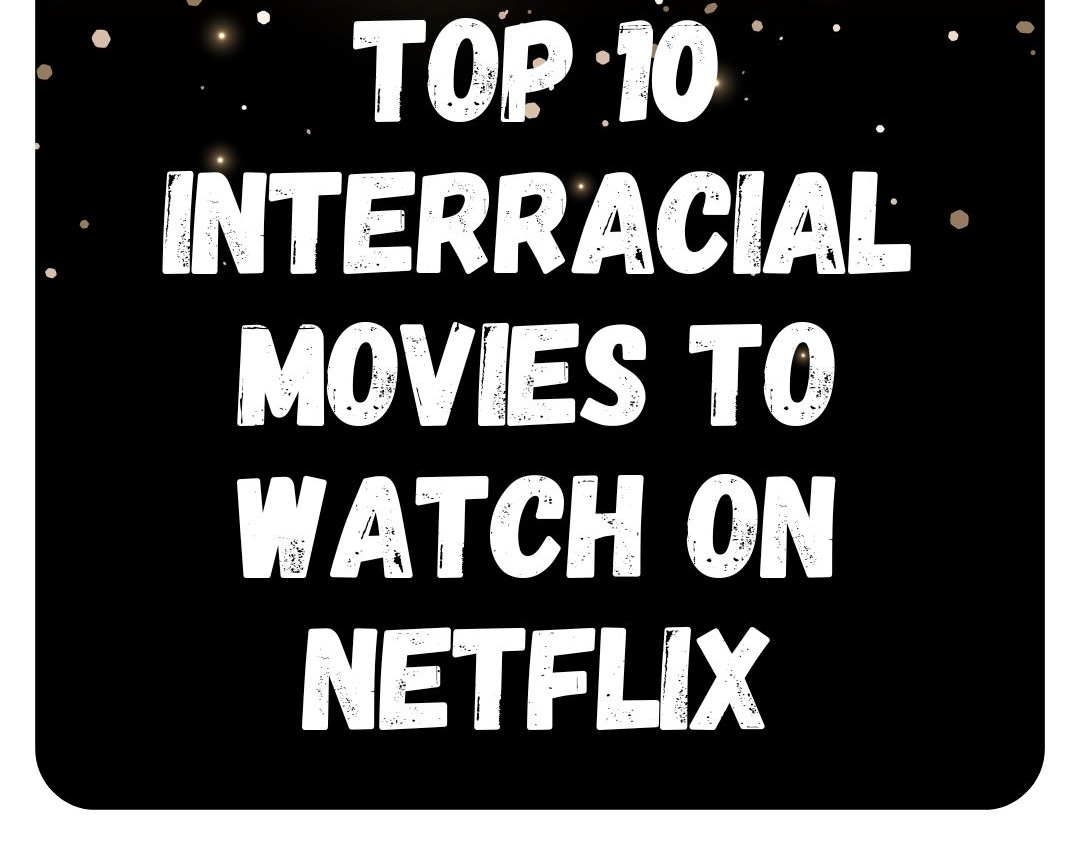 Top 10 Interracial Movies To Watch on Netflix