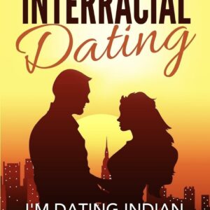 The Art of Interracial Dating. I’m Dating Indian. Now What?