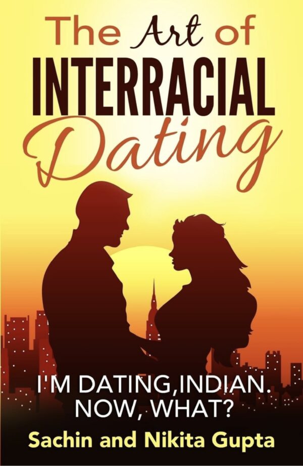 The Art of Interracial Dating. I’m Dating Indian. Now What?